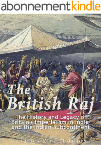 Download The British Raj: The History and Legacy of Great Britain’s Imperialism in India and the Indian Subcontinent (English Edition) PDF