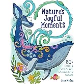 Nature’s Joyful Moments: 50+ Cute & Creative Designs to Color – Positive and Calming Coloring Book for Adults and Kids