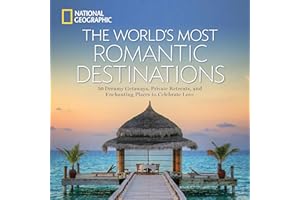World's Most Romantic Destinations, The: 50 Dreamy Getaways, Private Retreats, and Enchanting Places to Celebrate Love