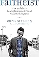 Faitheist: How an Atheist Found Common Ground with the Religious