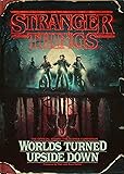 Stranger Things: Worlds Turned Upside Down: The Official Behind-the-Scenes Companion