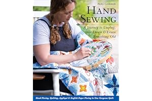 Hand Sewing: A Journey to Unplug, Slow Down & Learn Something Old; Hand Piecing, Quilting, Appliqué & English Paper Piecing i