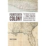 Fourteenth Colony: The Forgotten Story of the Gulf South During America's Revolutionary Era