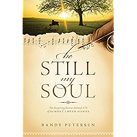 Be Still, My Soul: The Inspiring Stories behind 175 of the Most-Loved Hymns book cover