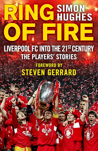 Amazon Com Ring Of Fire Liverpool Into The 21st Century The Players Stories Ebook Hughes Simon Kindle Store