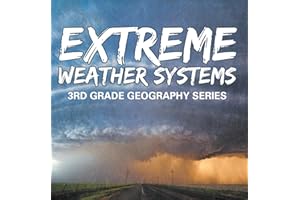 Extreme Weather Systems : 3rd Grade Geography Series: Third Grade Books - Natural Disaster Books for Kids (Children's Weather