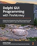 Delphi GUI Programming with FireMonkey: Unleash the
