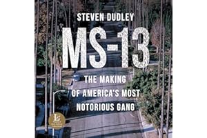 MS-13: The Making of America's Most Notorious Gang