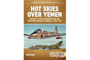 Hot Skies Over Yemen: Aerial Warfare Over the Southern Arabian Peninsula: Volume 1 - 1962-1994 (Middle East@War)