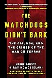 The Watchdogs Didn't Bark: The CIA, NSA, and the Crimes of the War on Terror