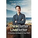 Think Better, Live Better: A Victorious Life Begins in Your Mind