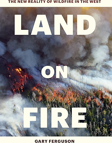 Download Land on Fire: The New Reality of Wildfire in the West (English Edition) PDF