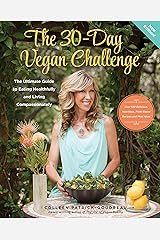 The 30-Day Vegan Challenge (Updated Edition): The Ultimate Guide to Eating Healthfully and Living Compassionately Paperback