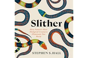 Slither: How Nature's Most Maligned Creatures Illuminate Our World