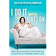 I Do It with the Lights On: And 10 More Discoveries on the Road to a Blissfully Shame-Free Life