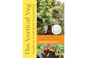 The Vertical Veg Guide to Container Gardening: How to Grow an Abundance of Herbs, Vegetables and Fruit in Small Spaces