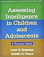 Assessing Intelligence in Children and Adolescents: A Practical Guide (The Guilford Practical Intervention in the Schools Series)