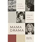 MAMA DRAMA : A Journey with Bipolar and Dementia, Finding Light Through Loss and Grief (Mama Drama: A Journey with Bipolar and Dementia, Finding Light Through Loss and Grief)