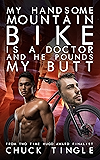My Handsome Mountain Bike Is A Doctor And He Pounds My Butt