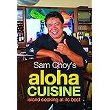 Sam Choy's Aloha Cuisine: Island Cooking at Its Best