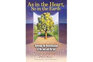As in the Heart, So in the Earth: Reversing the Desertification of the Soul and the Soil