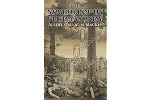 The Symbolism of Freemasonry: Illustrating and Explaining Its Science and Philosophy, Its Legends, Myths and Symbols