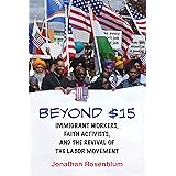 Beyond $15: Immigrant Workers, Faith Activists, and the Revival of the Labor Movement