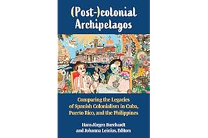(Post-)colonial Archipelagos: Comparing the Legacies of Spanish Colonialism in Cuba, Puerto Rico, and the Philippines