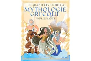 Le grand livre de la mythologie grecque pour enfants: Tout sur les mythes et légendes, les dieux grecs, les monstres et les c