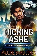 Kicking Ashe: Project Enterprise: Book 5 Kindle Edition