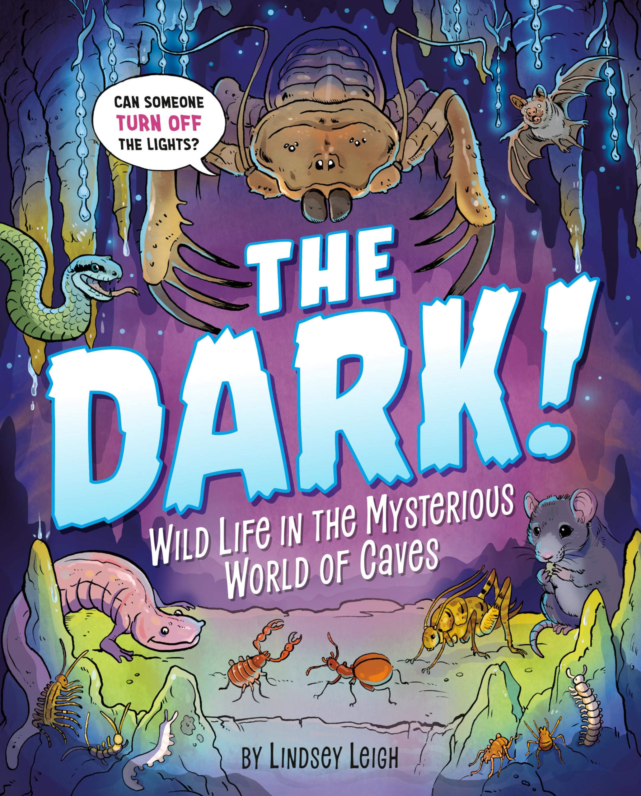 The Dark!: Wild Life in the Mysterious World of Caves The Dark!: Wild Life in the Mysterious World of Caves Hardcover Kindle