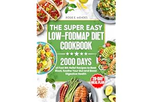The Super Easy Low-FODMAP Diet Cookbook: 2000 Days of Fast IBS Relief Recipes to Beat Bloat, Soothe Your Gut and Boost Digest