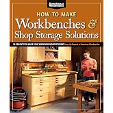 How to Make Workbenches &amp; Shop Storage Solutions: 28 Projects to Make Your Workshop More Efficient from the Experts at American Woodworker (Fox Chapel Publishing) Torsion Boxes, Outfeed Tables, &amp; More