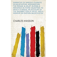 Narrative of Various Journeys in Balochistan, Afghanistan, the Panjab, & Kalât, During a Residence in Those Countries… book cover