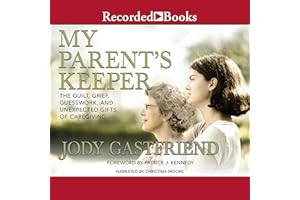 My Parents' Keeper: The Guilt, Grief, Guesswork, and Unexpected Gifts of Caregiving