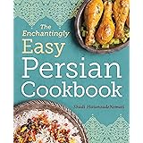 The Enchantingly Easy Persian Cookbook: 100 Simple Recipes for Beloved Persian Food Favorites