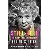 Still Here: The Madcap, Nervy, Singular Life of Elaine Stritch