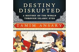 Destiny Disrupted: A History of the World through Islamic Eyes