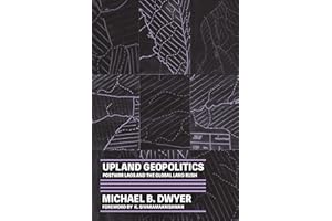 Upland Geopolitics: Postwar Laos and the Global Land Rush (Culture, Place, and Nature)
