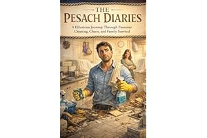 The Pesach Diaries: A Hilarious Journey Through Passover Cleaning, Chaos, and Family Survival