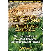 Advanced Civilizations of Prehistoric America: The Lost Kingdoms of the Adena, Hopewell, Mississippians, and Anasazi