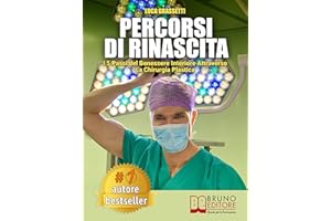 Percorsi Di Rinascita: I 5 Passi Del Benessere Interiore Attraverso La Chirurgia Plastica (Italian Edition)