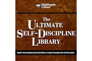 The Ultimate Self-Discipline Library: How to Eliminate Excuses and Take Charge of Your Life!