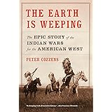 The Earth Is Weeping: The Epic Story of the Indian Wars for the American West