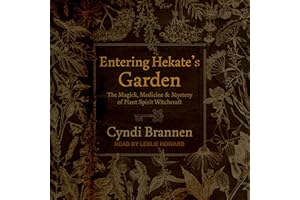 Entering Hekate's Garden: The Magick, Medicine & Mystery of Plant Spirit Witchcraft