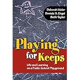 Playing for Keeps: Life and Learning on a Public School Playground