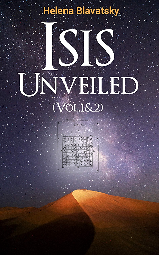 Download Isis Unveiled (Vol.1&2): A Master-Key to the Mysteries of Ancient and Modern Science and Theology (English Edition) PDF