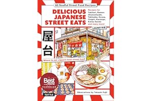 Delicious Japanese Street Eats: 60 Soulful Street Food Recipes - Yakitori, Ramen Okonomiyaki, Yakisoba, Gyoza, Onigiri, Karaa