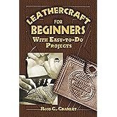 Leathercraft for Beginners: With Easy-to-Do Projects