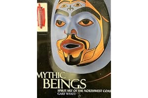 Mythic Beings: Spirit Art of the Northwest Coast